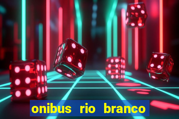 onibus rio branco porto velho